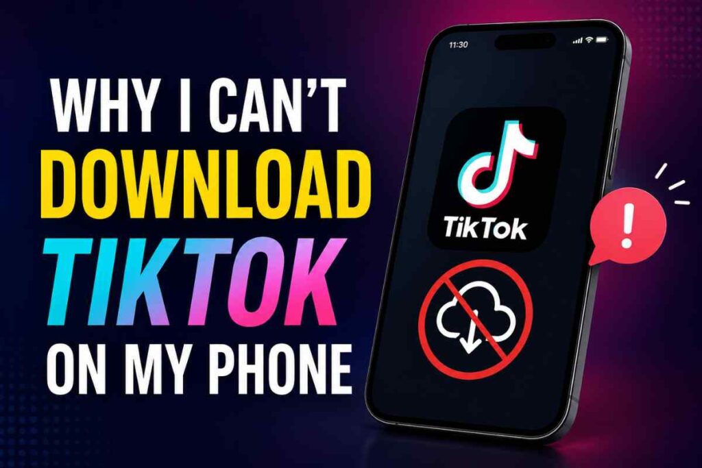 why i can t download tiktok on my phone